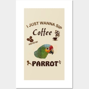 i just wanna sip coffee and pet my parrot Posters and Art